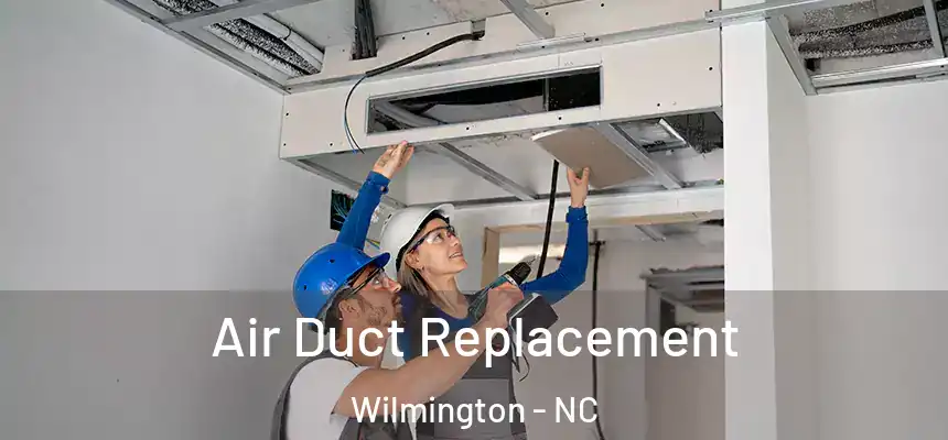  Air Duct Replacement Wilmington - NC