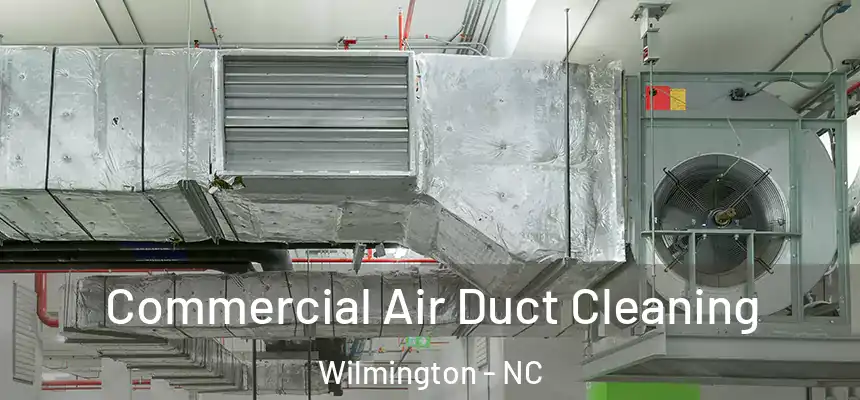 Commercial Air Duct Cleaning Wilmington - NC