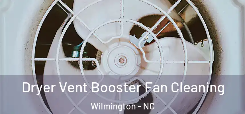 Dryer Vent Booster Fan Cleaning Wilmington - NC