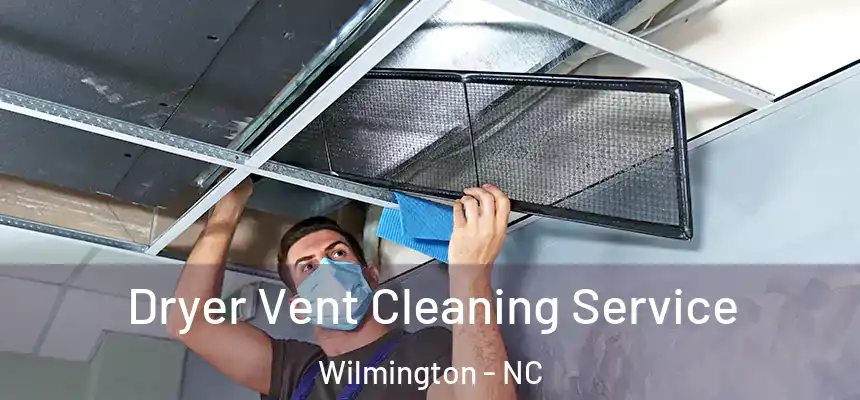 Dryer Vent Cleaning Service Wilmington - NC