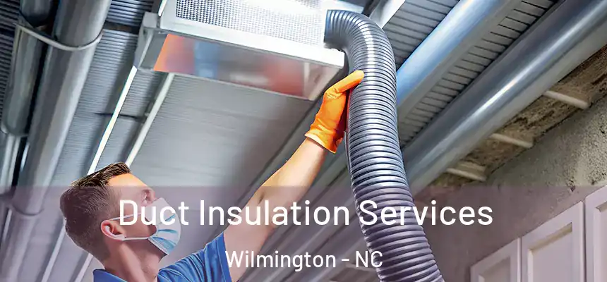 Duct Insulation Services Wilmington - NC