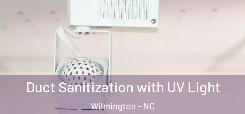 Duct Sanitization with UV Light Wilmington - NC