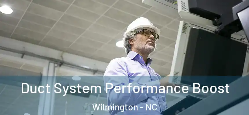 Duct System Performance Boost Wilmington - NC