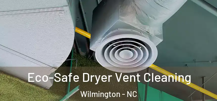  Eco-Safe Dryer Vent Cleaning Wilmington - NC