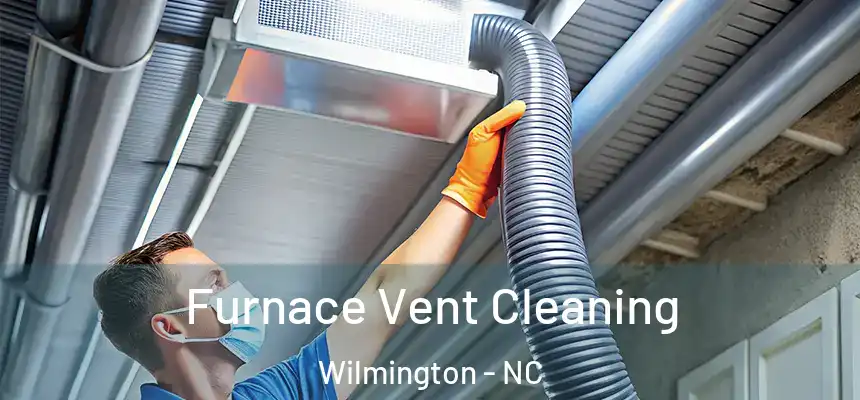 Furnace Vent Cleaning Wilmington - NC