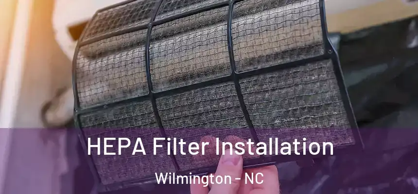 HEPA Filter Installation Wilmington - NC