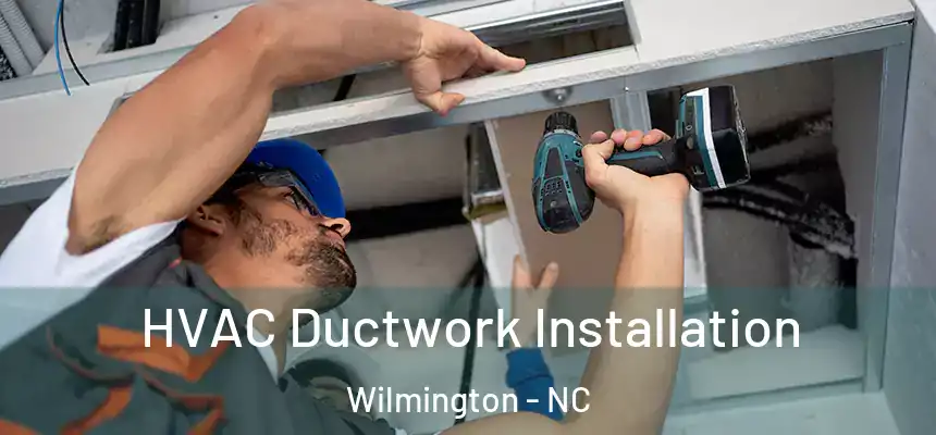  HVAC Ductwork Installation Wilmington - NC