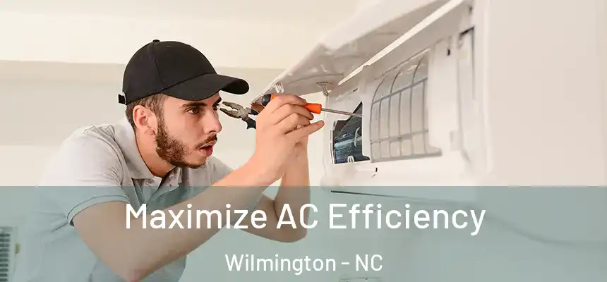 Maximize AC Efficiency Wilmington - NC