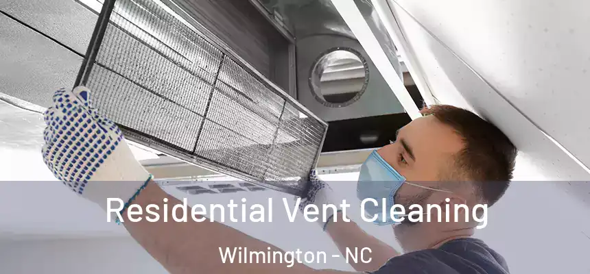 Residential Vent Cleaning Wilmington - NC