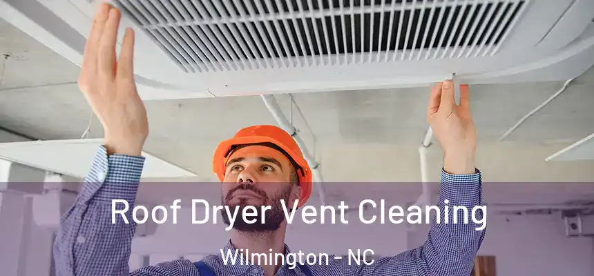 Roof Dryer Vent Cleaning Wilmington - NC