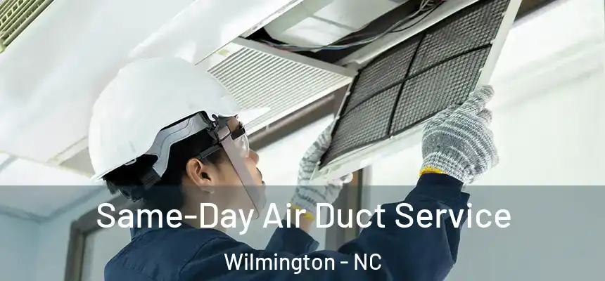 Same-Day Air Duct Service Wilmington - NC