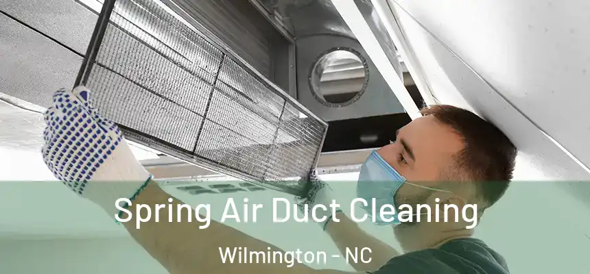 Spring Air Duct Cleaning Wilmington - NC