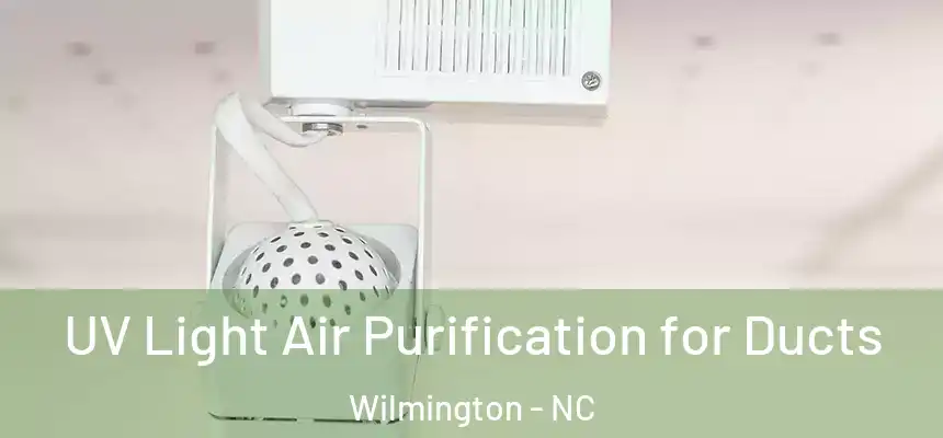 UV Light Air Purification for Ducts Wilmington - NC