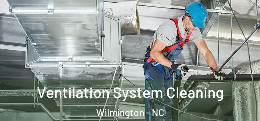 Ventilation System Cleaning Wilmington - NC